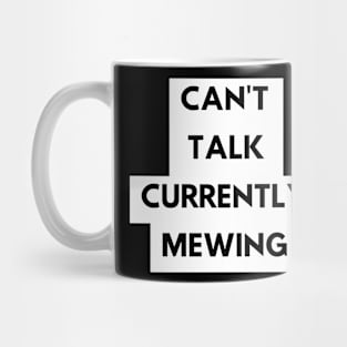 CAN'T  TALK CURRENTLY  MEWING tiktok design shirt Mug